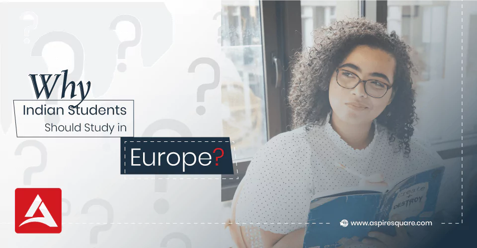why-indian-students-should-study-in-europe-667e47dc0ef84