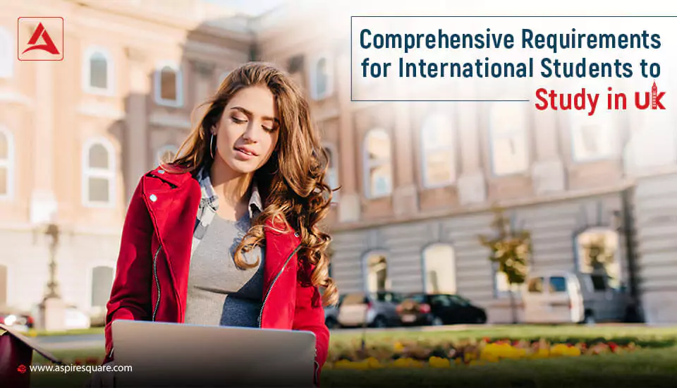 comprehensive-requirements-for-international-students-to-study-in-uk-667e540c59b08