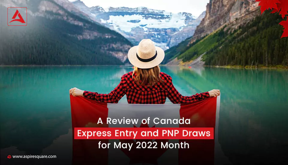a-review-of-canada-express-entry-and-pnp-draws-for-may-2022-month-667bfd2419d47
