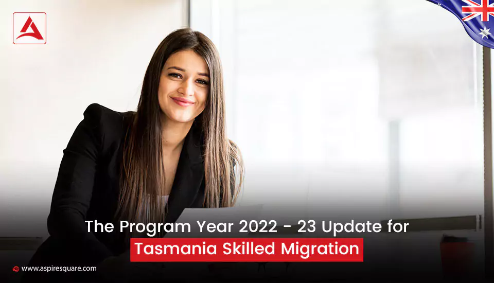 the-program-year-2022-23-update-for-tasmania-skilled-migration-667c069725f91