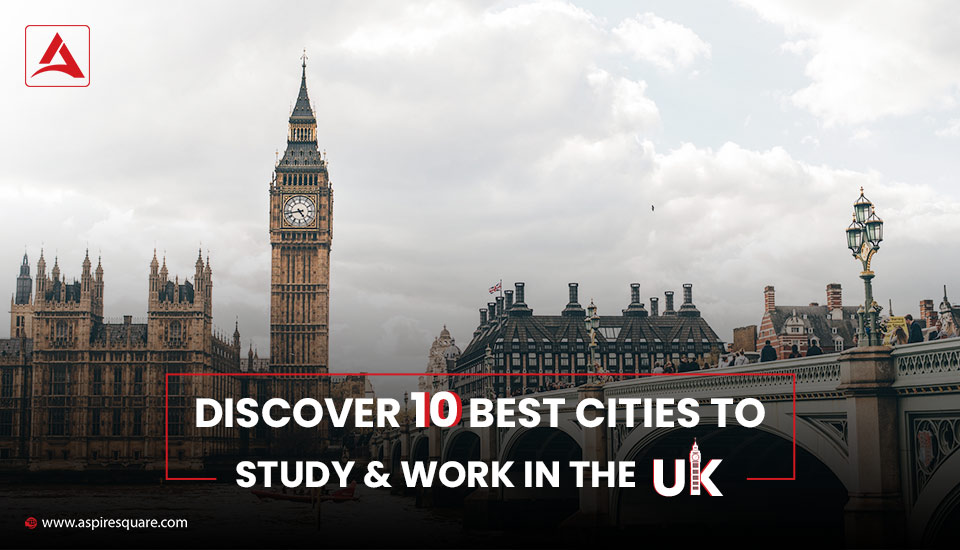 Discover the 10 Best Cities to Work and Study in UK